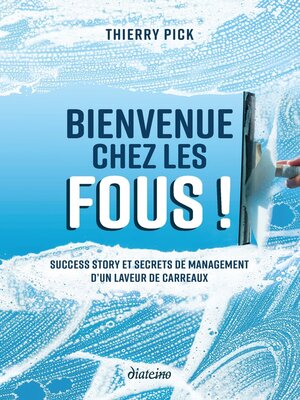 cover image of Bienvenue chez les Fous !--Success story et secrets de management d'un laveur de carreaux